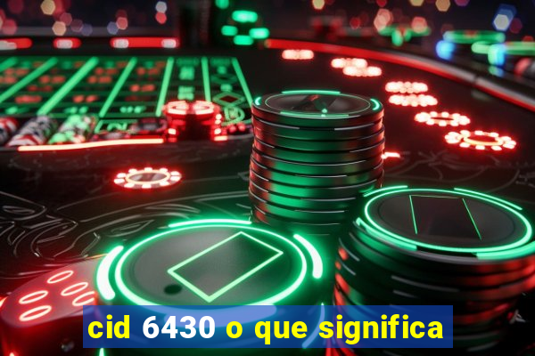 cid 6430 o que significa